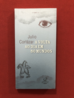 Livro - A Volta Ao Dia Em 80 Mundos - Júlio Cortázar - Semin