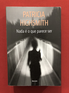 Livro - Nada É O Que Parece Ser- Patricia Highsmith- Semin.