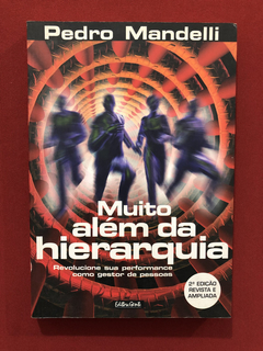 Livro - Muito Além Da Hierarquia - Pedro Mandelli- Ed. Gente