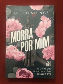 Livro - Morra Por Mim - Luke Jennings - Suma DeLetras - Novo