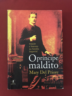 Livro - O Príncipe Maldito - Mary Del Priore - Ed. Objetiva
