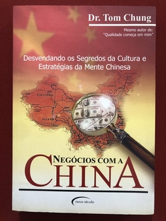 Livro - Negócios Com A China - Dr. Tom Chung - Novo Século - Seminovo