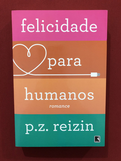 Livro - Felicidade Para Humanos - P. Z. Reizin - Seminovo