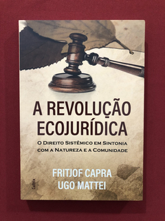 Livro - A Revolução Ecojurídica - Fritjof Capra - Seminovo