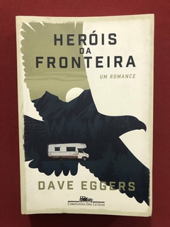 Livro - Heróis Da Fronteira - Dave Eggers - Companhia Das Letras