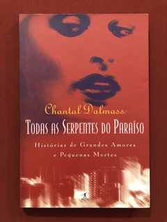Livro - Todas As Serpentes Do Paraíso - Chantal Dalmass - Ed. Objetiva