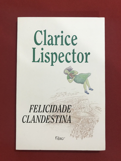 Livro - Felicidade Clandestina - Clarice Lispector - Rocco
