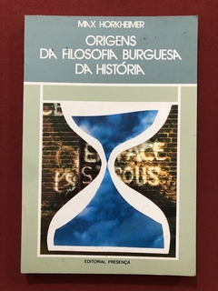 Livro - Origens Da Filosofia Burguesa Da História - Max Horkheimer - Presença