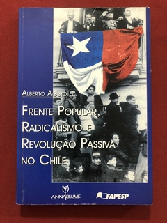 Livro - Frente Popular, Radicalismo E Revolução Passiva No Chile - Alberto Aggio