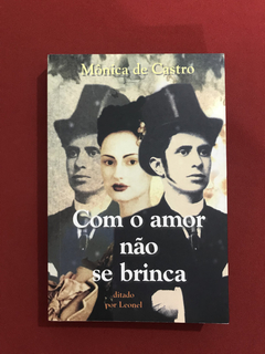 Livro - Com o Amor Não Se Brinca - Mônica de Castro / Leonel
