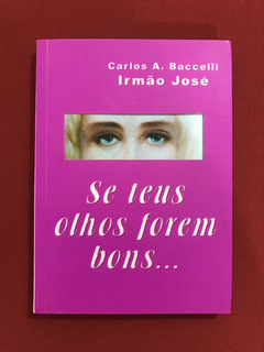 Livro - Se Teus Olhos Forem Bons... - Carlos A. B. - Semin.