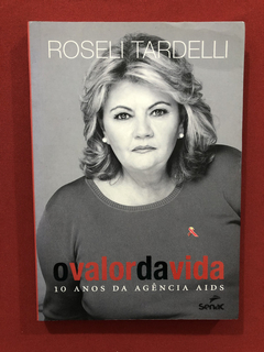Livro - O Valor Da Vida- Roseli Tardelli- Ed. Senac- Semin.