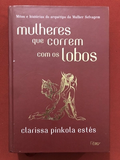 Livro - Mulheres Que Correm Com Os Lobos - Clarissa Pinkola Estés - Seminovo