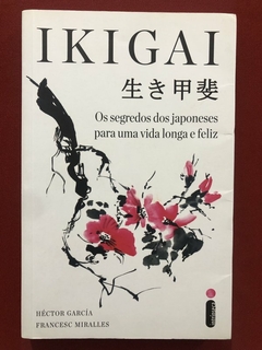 Livro - Ikigai: Os Segredos Dos Japoneses Para Uma Vida Longa E Feliz - Seminovo