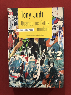 Livro - Quando Os Fatos Mudam - Tony Judt - Seminovo