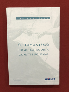 Livro - O Humanismo Como Categoria Constitucional - Seminovo