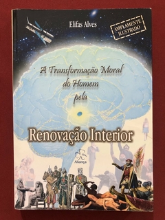 Livro - A Transformação Moral Do Homem Pela Renovação Interior - Elifas Alves - Aliança