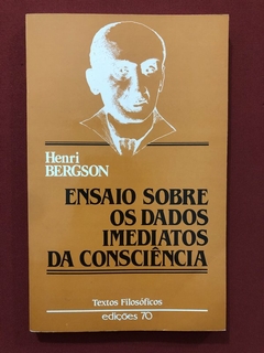 Livro - Ensaio Sobre Os Dados Imediatos Da Consciência - Henri Bergson - Edições 70