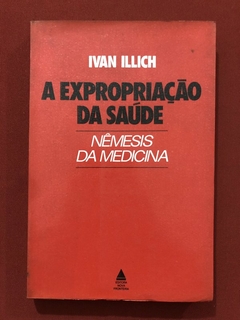 Livro - A Expropriação Da Saúde - Ivan Illich - Nova Fronteira