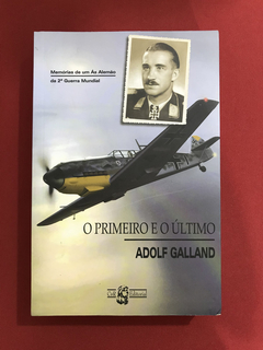 Livro - O Primeiro E O Último - Adolf Galland - Seminovo