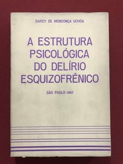 Livro - A Estrutura Psicológica Do Delírio Esquizofrênico - Darcy De Mendonça Uchoa