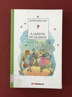 Livro - A Ladeira Da Saudade - Ganymédes José