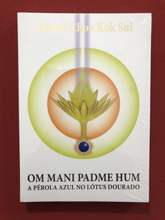 Livro - Om Mani Padme Hum - A Pérola Azul- Mestre Choa- Novo