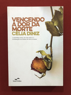 Livro - Vencendo A Dor Da Morte - Célia Diniz- Seminovo