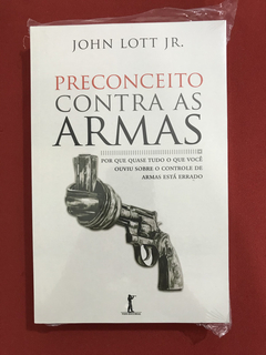 Livro - Preconceito Contra As Armas - John Lott Jr. - Novo