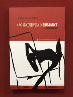 Livro- Não Incentivem O Romance- Alfonso Berardinelli- Semin