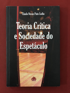 Livro - Teoria Crítica E Sociedade Do Espetáculo - Seminovo