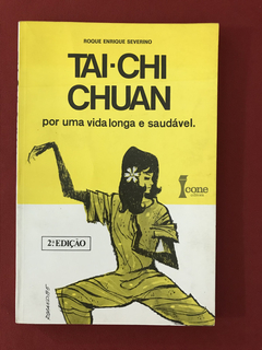Livro - Tai-Chi Chuan - Roque Enrique Severino - Ed. Ícone