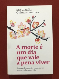 Livro - A Morte É Um Dia Que Vale A Pena Viver - Ana Claudia Quintana - Seminovo