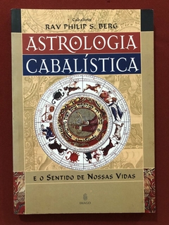 Livro - Astrologia Cabalística E O Sentido De Nossas Vidas - Rav Philip S. Berg - Imago