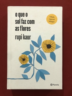 Livro - O Que O Sol Faz Com As Flores - Rupi Kaur - Ed. Planeta