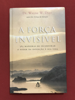 Livro - A Força Invisível - Dr. Wayne W. Dyer - Capa Dura