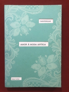 Livro - Amor À Moda Antiga - Carpinejar - Ed. Belas Letras