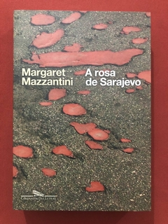 Livro - A Rosa De Sarajevo - Margaret Mazzantini - Companhia Das Letras - Seminovo