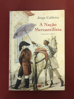 Livro - A Nação Mercantilista - Jorge Caldeira - Ed. 34