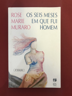Livro - Os Seis Meses Em Que Fui Homem - Rose Marie Muraro