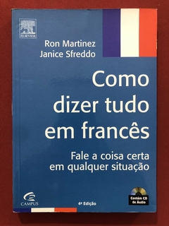 Livro - Como Dizer Tudo Em Francês - Ron Martinez - Ed. Campus
