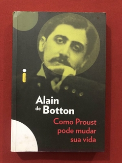 Livro - Como Proust Pode Mudar Sua Vida - Alain De Botton - Intrínseca - Seminovo