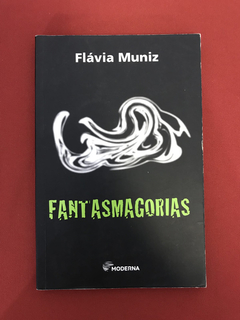 Livro - Fantasmagorias - Flávia Muniz - Moderna - Seminovo