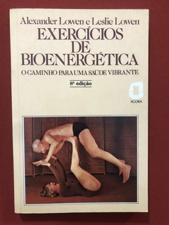 Livro - Exercícios De Bioenergética - Alexander Lowen - Editora Ágora