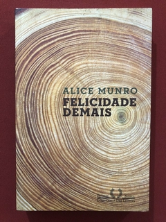 Livro - Felicidade Demais - Alice Munro - Companhia Das Letras - Seminovo