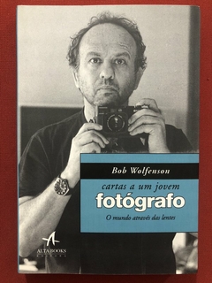 Livro - Cartas A Um Jovem Fotógrafo - Bob Wolfenson - Ed. Alta Books - Seminovo