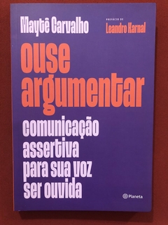 Livro - Ouse Argumentar - Maytê Carvalho - Editora Planeta - Seminovo