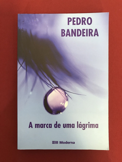 Livro - A Marca De Uma Lágrima - Pedro Bandeira- Ed. Moderna