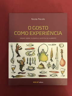 Livro - O Gosto Como Experiência - Nicola Perullo - Seminovo