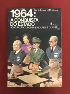 Livro - 1964: A Conquista Do Estado - René Armand Dreifuss